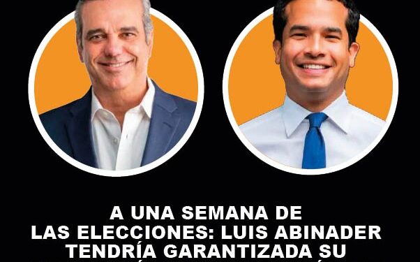 A una semana de las elecciones: Luis Abinader tendría garantizada su reelección y Omar Fernández ganaría la senaduría del Distrito Nacional